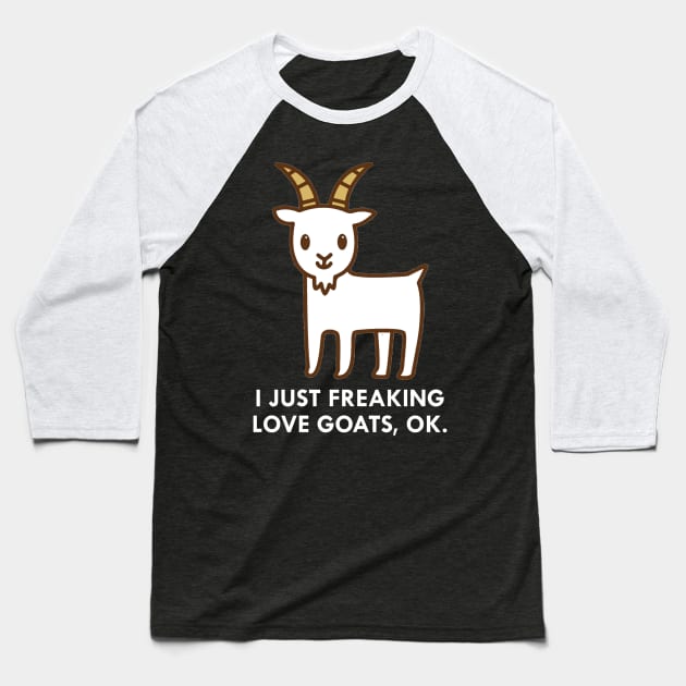 I Just Freaking Love Goats Okay Funny Quote Baseball T-Shirt by hanespace